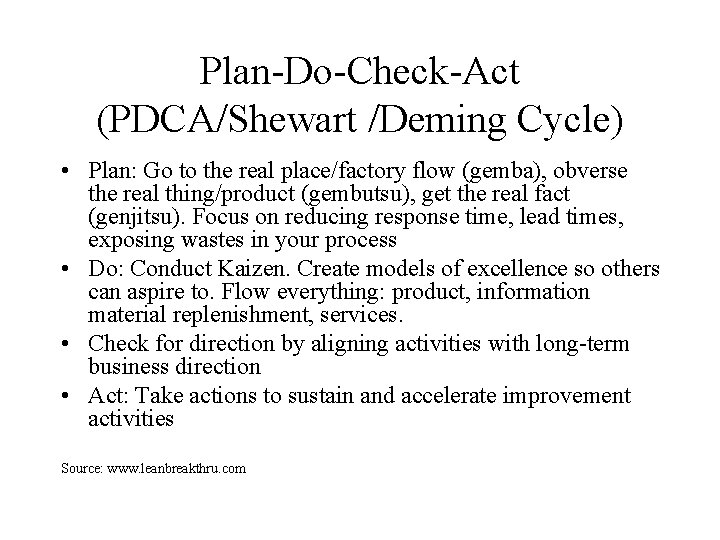Plan-Do-Check-Act (PDCA/Shewart /Deming Cycle) • Plan: Go to the real place/factory flow (gemba), obverse Plan-Do-Check-Act (PDCA/Shewart /Deming Cycle) • Plan: Go to the real place/factory flow (gemba), obverse