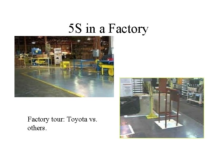 5 S in a Factory tour: Toyota vs. others. 5 S in a Factory tour: Toyota vs. others.