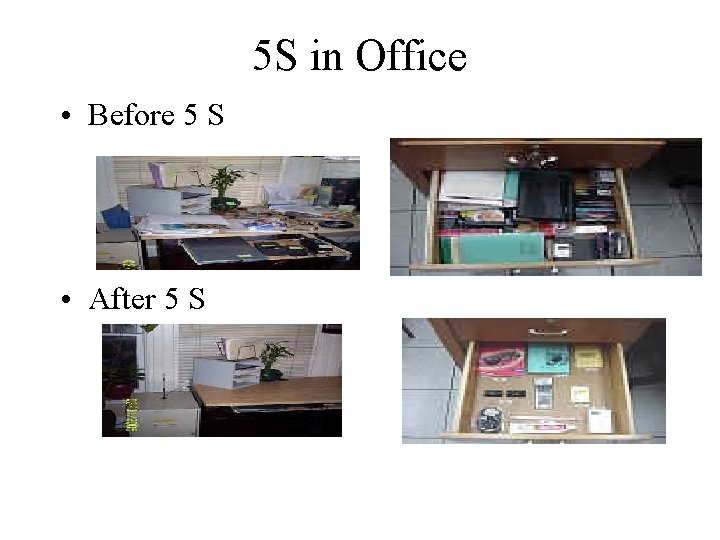 5 S in Office • Before 5 S • After 5 S 5 S in Office • Before 5 S • After 5 S
