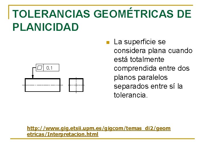 TOLERANCIAS GEOMÉTRICAS DE PLANICIDAD n La superficie se considera plana cuando está totalmente comprendida