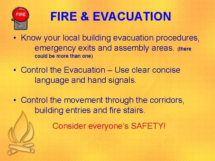 FIRE & EVACUATION • Know your local building evacuation procedures, emergency exits and assembly FIRE & EVACUATION • Know your local building evacuation procedures, emergency exits and assembly