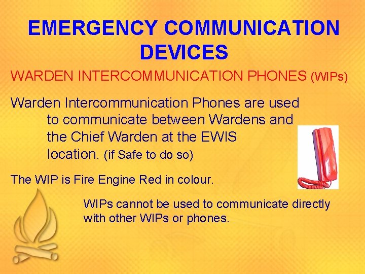 EMERGENCY COMMUNICATION DEVICES WARDEN INTERCOMMUNICATION PHONES (WIPs) Warden Intercommunication Phones are used to communicate EMERGENCY COMMUNICATION DEVICES WARDEN INTERCOMMUNICATION PHONES (WIPs) Warden Intercommunication Phones are used to communicate