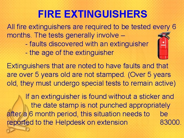 FIRE EXTINGUISHERS All fire extinguishers are required to be tested every 6 months. The FIRE EXTINGUISHERS All fire extinguishers are required to be tested every 6 months. The