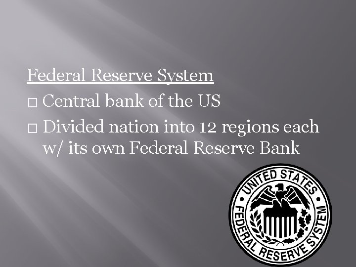 Federal Reserve System � Central bank of the US � Divided nation into 12