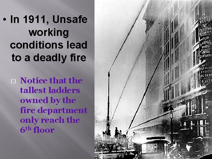  • In 1911, Unsafe working conditions lead to a deadly fire � Notice