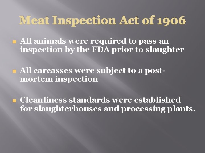 Meat Inspection Act of 1906 All animals were required to pass an inspection by