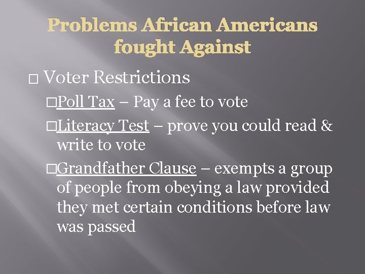 Problems African Americans fought Against � Voter Restrictions �Poll Tax – Pay a fee