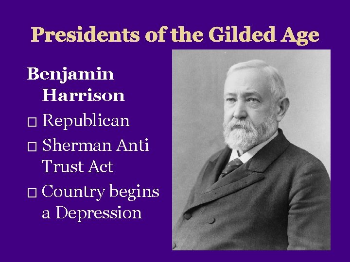 Presidents of the Gilded Age Benjamin Harrison � Republican � Sherman Anti Trust Act
