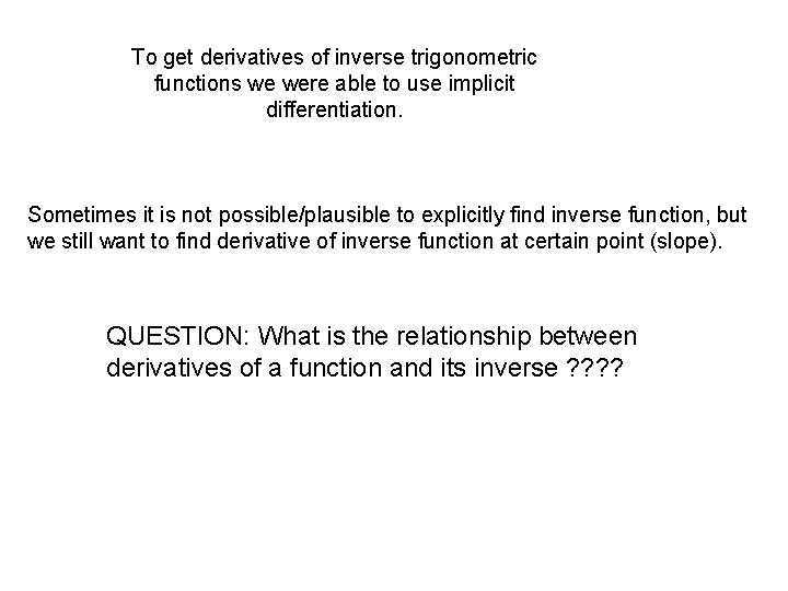 To get derivatives of inverse trigonometric functions we were able to use implicit differentiation.