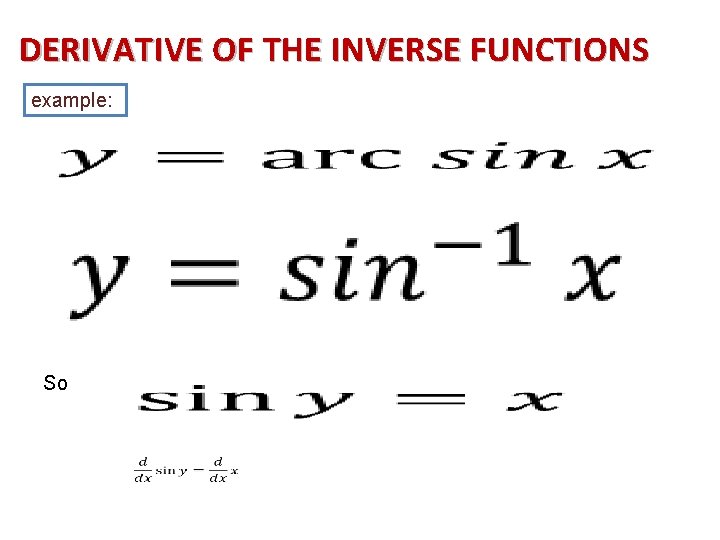 DERIVATIVE OF THE INVERSE FUNCTIONS example: So 
