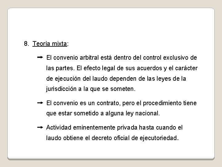 8. Teoría mixta: El convenio arbitral está dentro del control exclusivo de las partes.