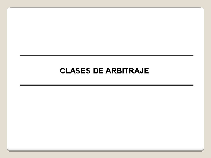CLASES DE ARBITRAJE 