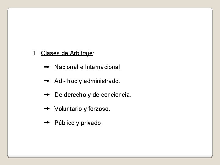 1. Clases de Arbitraje: Nacional e Internacional. Ad - hoc y administrado. De derecho