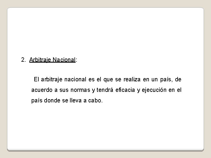 2. Arbitraje Nacional: El arbitraje nacional es el que se realiza en un país,