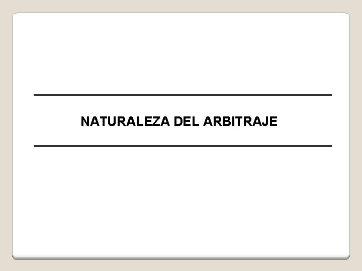 NATURALEZA DEL ARBITRAJE 