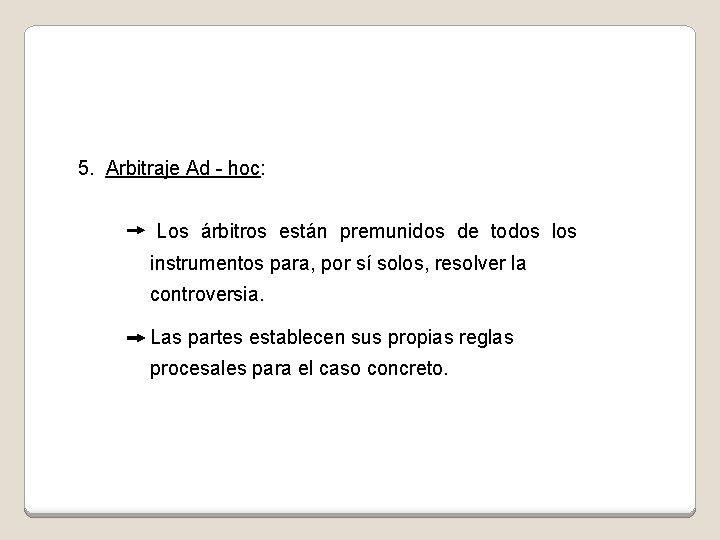 5. Arbitraje Ad - hoc: Los árbitros están premunidos de todos los instrumentos para,