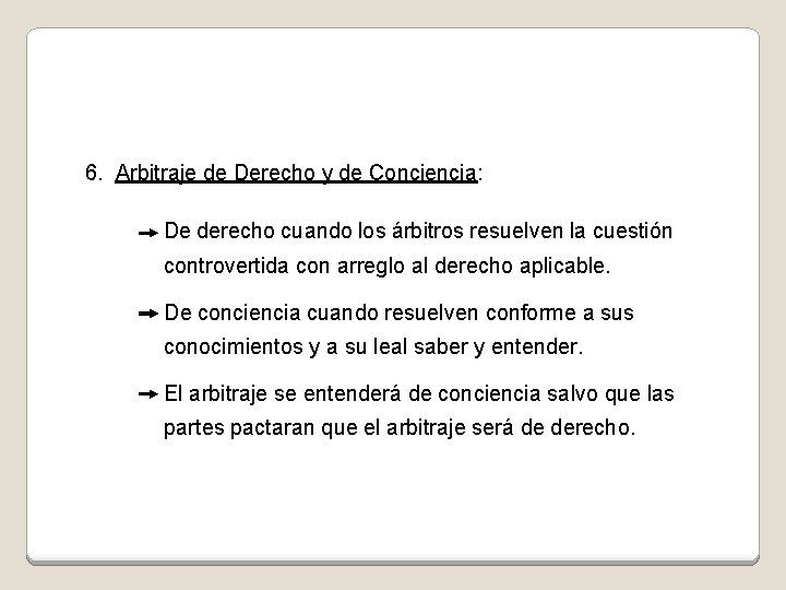 6. Arbitraje de Derecho y de Conciencia: De derecho cuando los árbitros resuelven la