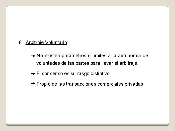 8. Arbitraje Voluntario: No existen parámetros o límites a la autonomía de voluntades de