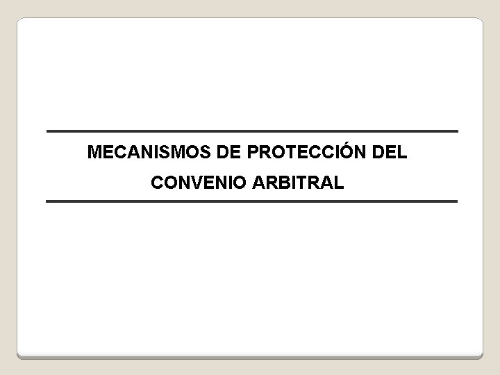 MECANISMOS DE PROTECCIÓN DEL CONVENIO ARBITRAL 