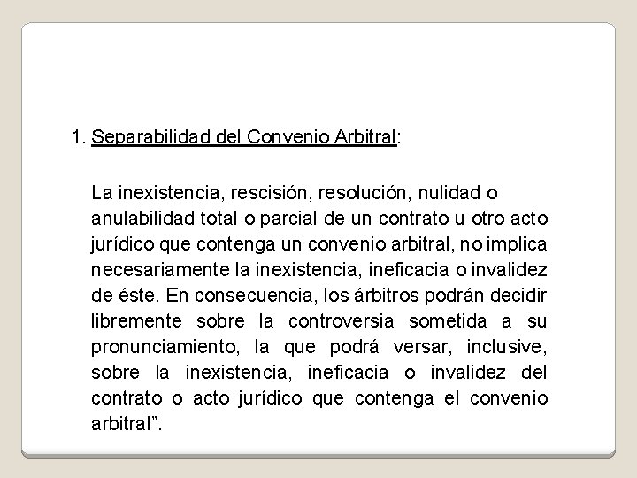 1. Separabilidad del Convenio Arbitral: La inexistencia, rescisión, resolución, nulidad o anulabilidad total o