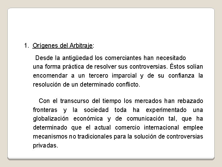 1. Orígenes del Arbitraje: Desde la antigüedad los comerciantes han necesitado una forma práctica