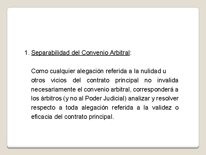 1. Separabilidad del Convenio Arbitral: Como cualquier alegación referida a la nulidad u otros