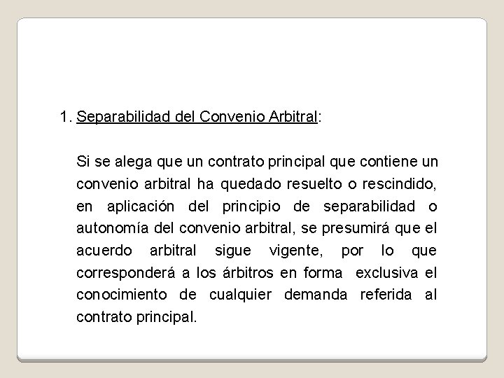 1. Separabilidad del Convenio Arbitral: Si se alega que un contrato principal que contiene