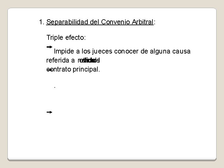 1. Separabilidad del Convenio Arbitral: Triple efecto: Impide a los jueces conocer de alguna