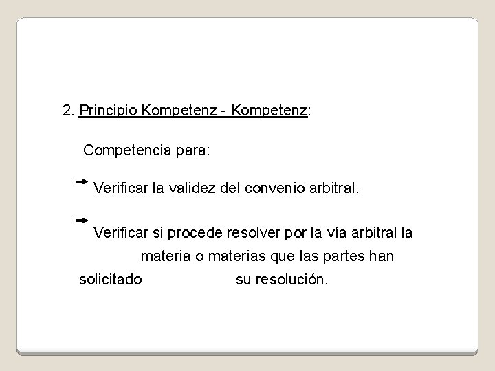 2. Principio Kompetenz - Kompetenz: Competencia para: Verificar la validez del convenio arbitral. Verificar