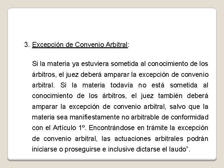 3. Excepción de Convenio Arbitral: Si la materia ya estuviera sometida al conocimiento de