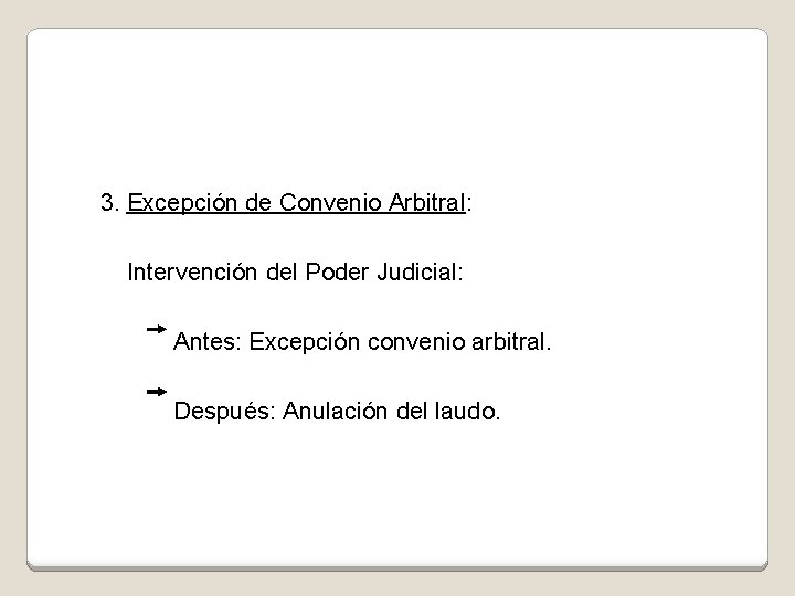 3. Excepción de Convenio Arbitral: Intervención del Poder Judicial: Antes: Excepción convenio arbitral. Después: