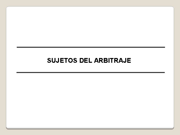 SUJETOS DEL ARBITRAJE 