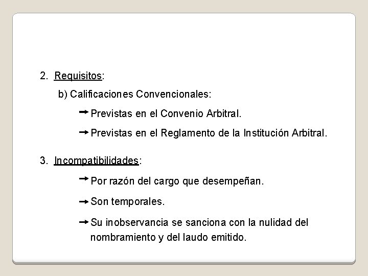 2. Requisitos: b) Calificaciones Convencionales: Previstas en el Convenio Arbitral. Previstas en el Reglamento