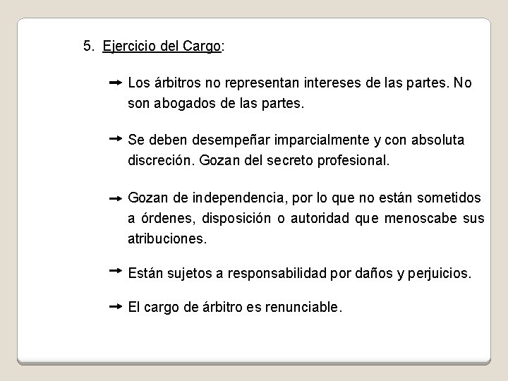 5. Ejercicio del Cargo: Los árbitros no representan intereses de las partes. No son