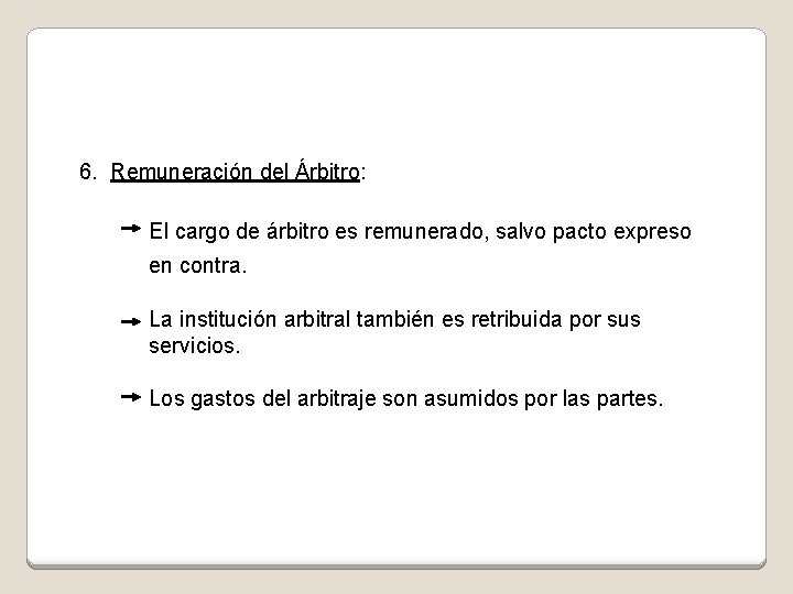 6. Remuneración del Árbitro: El cargo de árbitro es remunerado, salvo pacto expreso en