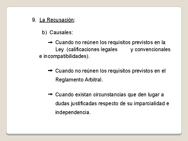 9. La Recusación: b) Causales: Cuando no reúnen los requisitos previstos en la Ley