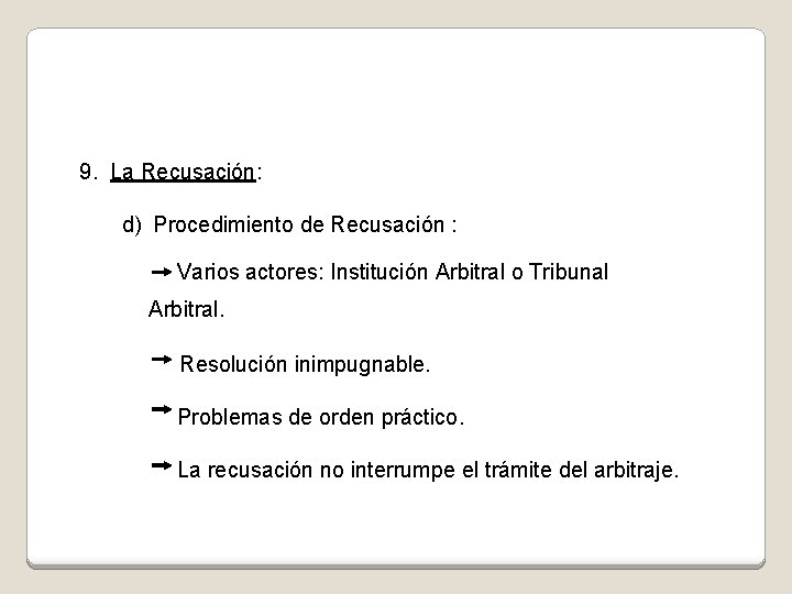 9. La Recusación: d) Procedimiento de Recusación : Varios actores: Institución Arbitral o Tribunal