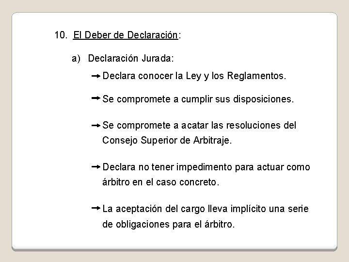 10. El Deber de Declaración: a) Declaración Jurada: Declara conocer la Ley y los