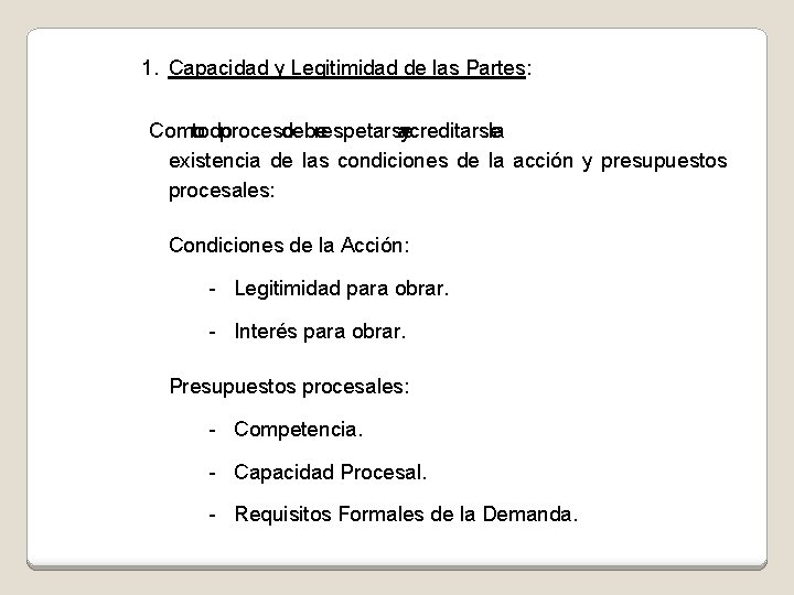 1. Capacidad y Legitimidad de las Partes: Como todo proceso debe respetarse acreditarse y