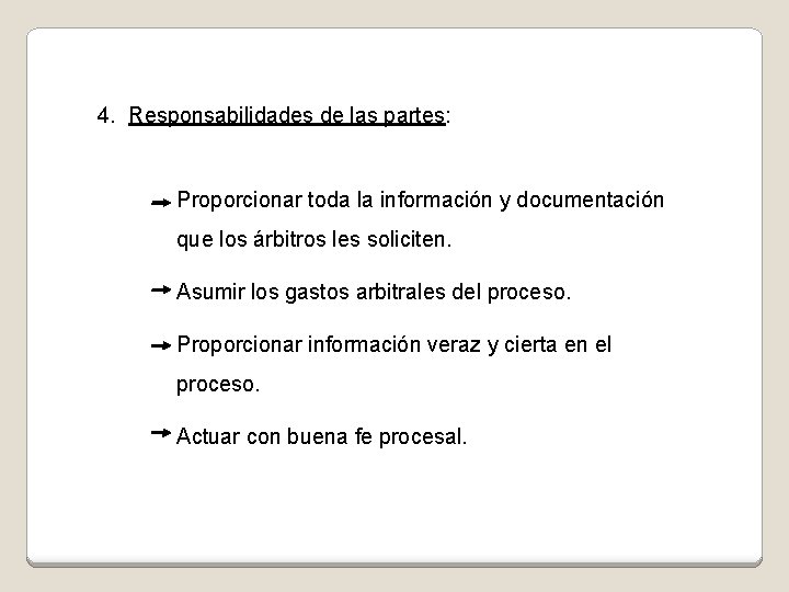 4. Responsabilidades de las partes: Proporcionar toda la información y documentación que los árbitros