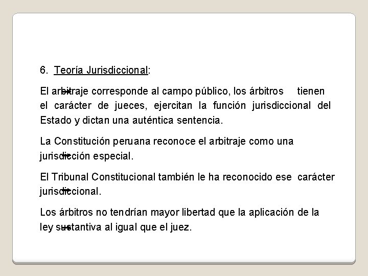 6. Teoría Jurisdiccional: El arbitraje corresponde al campo público, los árbitros tienen el carácter