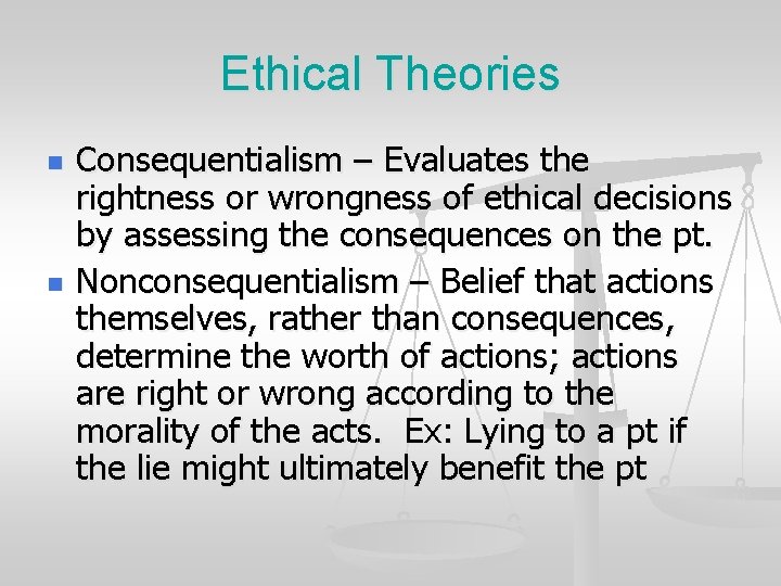 Ethical Theories n n Consequentialism – Evaluates the rightness or wrongness of ethical decisions