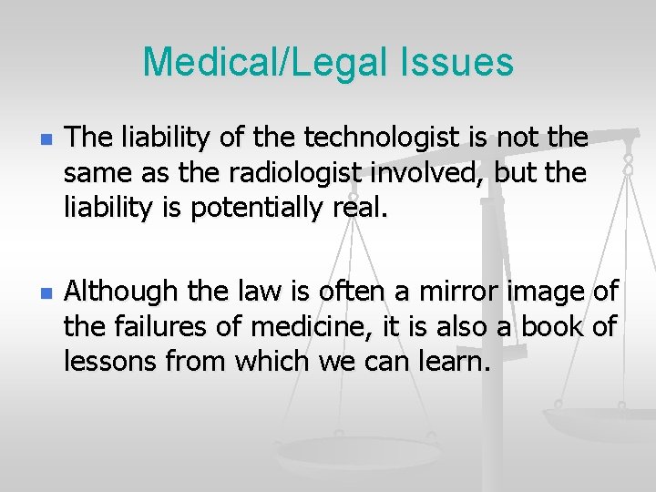 Medical/Legal Issues n n The liability of the technologist is not the same as