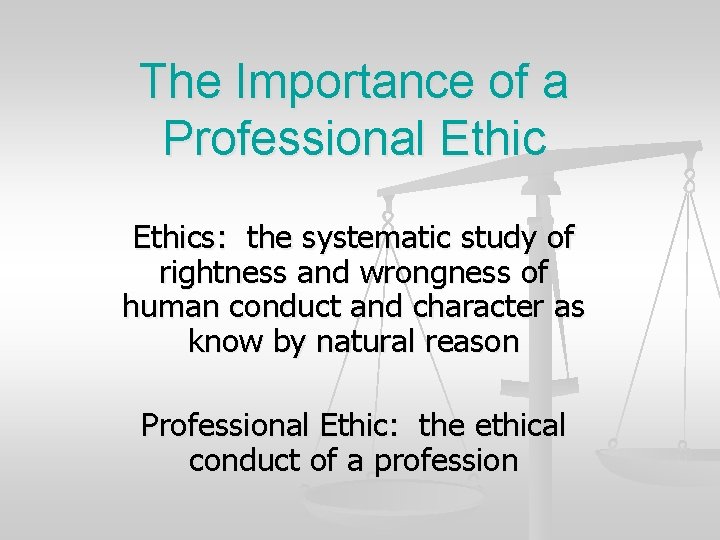 The Importance of a Professional Ethics: the systematic study of rightness and wrongness of