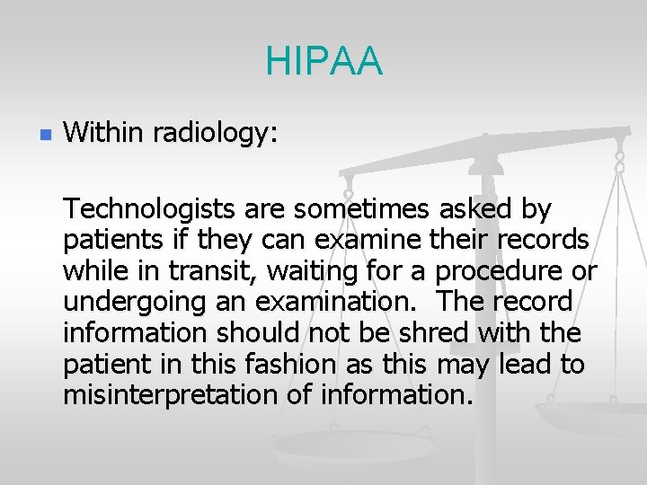 HIPAA n Within radiology: Technologists are sometimes asked by patients if they can examine