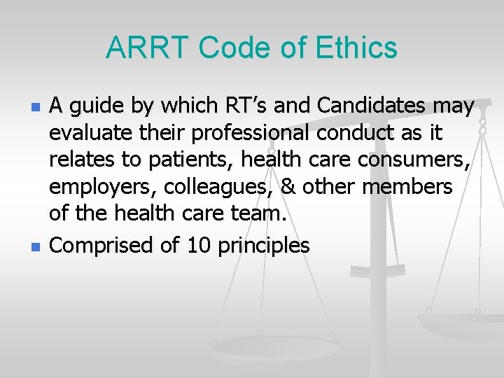 ARRT Code of Ethics n n A guide by which RT’s and Candidates may