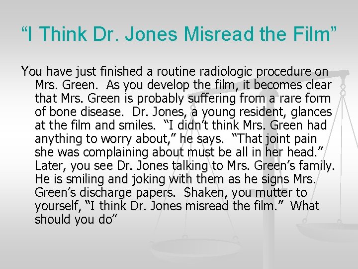 “I Think Dr. Jones Misread the Film” You have just finished a routine radiologic