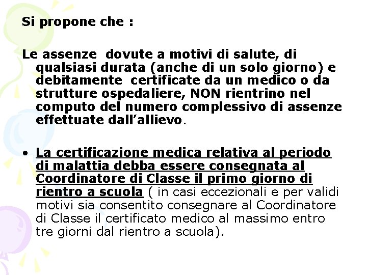 Si propone che : Le assenze dovute a motivi di salute, di qualsiasi durata Si propone che : Le assenze dovute a motivi di salute, di qualsiasi durata