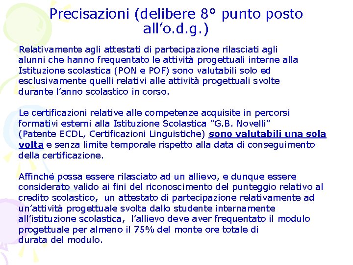 Precisazioni (delibere 8° punto posto all’o. d. g. ) Relativamente agli attestati di partecipazione Precisazioni (delibere 8° punto posto all’o. d. g. ) Relativamente agli attestati di partecipazione