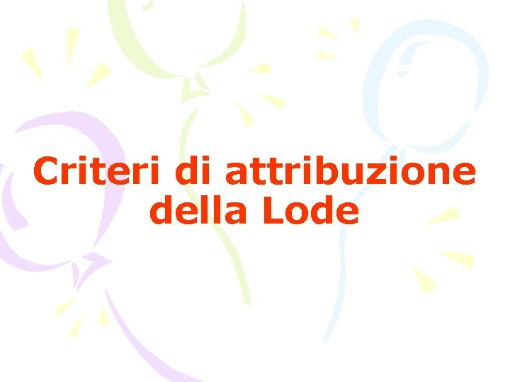 Criteri di attribuzione della Lode Criteri di attribuzione della Lode